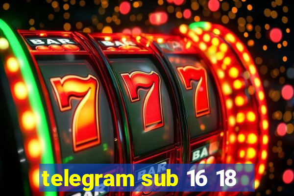 telegram sub 16 18